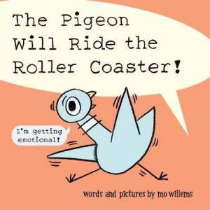 The Pigeon Will Ride The Roller Coaster! by Mo Willems & Mo Willems