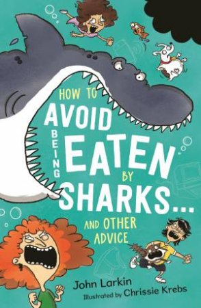 How to Avoid Being Eaten By Sharks . and other advice by John Larkin & Chrissie Krebs