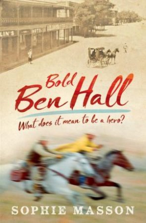 Our History: Bold Ben Hall by Sophie Masson