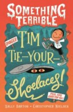 Something Terrible Tim TieYourShoelaces