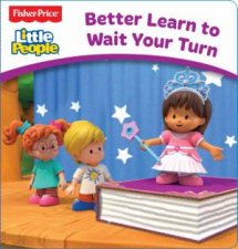 Fisher Price Little People Board Book Better Learn to Wait Your Turn