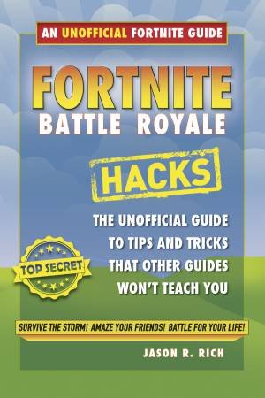 Fortnite Battle Royale Hacks by Jason R Rich