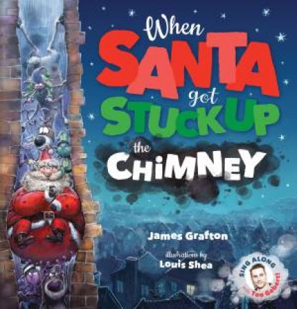 When Santa Got Stuck In The Chimney by James Grafton