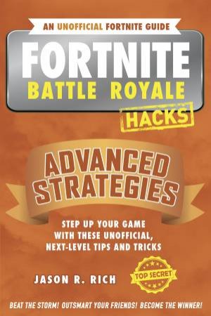 Fortnite Battle Royale Hacks Advanced Strategies by Jason R Rich