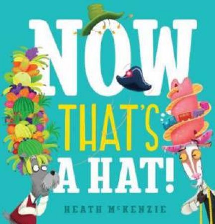 Now That's A Hat! by Heath McKenzie