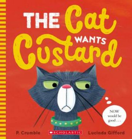 The Cat Wants Custard by P. Crumble