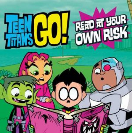 Teen Titans Go! Read At Your Own Risk by Various