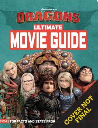 How To Train Your Dragon The Hidden World: Ultimate Movie Guide by Various