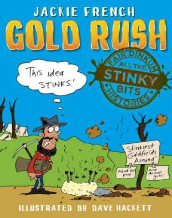 Fair Dinkum Histories All The Stinky Bits: Gold Rush by Jackie French