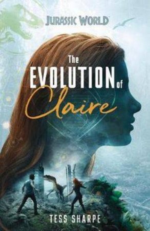 Jurassic World: The Evolution Of Claire by Tess Sharpe