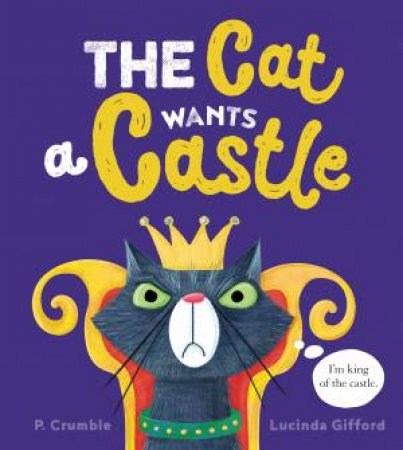 The Cat Wants A Castle by P. Crumble