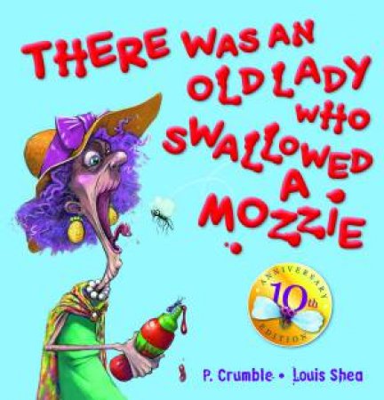 There Was An Old Lady Who Swallowed A Mozzie (10th Anniversary Edition) by P. Crumble & Louis Shea
