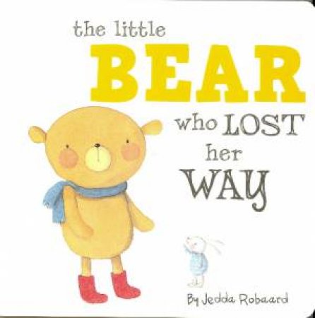 Little Creatures: The Little Bear Who Lost Her Way by Jedda Robbard