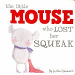 Little Creatures The Little Mouse Who Lost Her Squeak