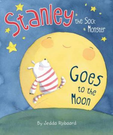Stanley the Sock Monster Goes to the Moon by Jedda Robaard