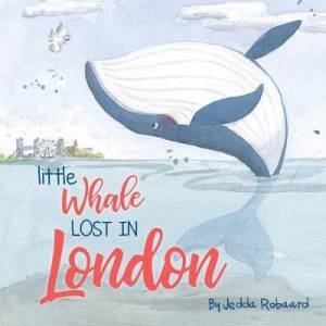 Lost Creatures: Little Whale Lost In London by Jedda Robaard