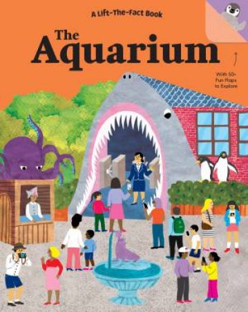 A Lift The Fact Book: The Aquarium by Tanya Kyle & Sr. Sanchez
