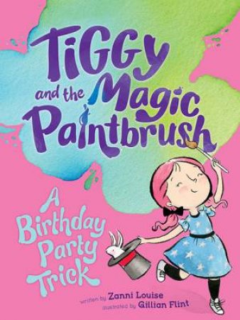 Tiggy And The Magic Paintbrush: A Birthday Party Trick by Zanni Louise