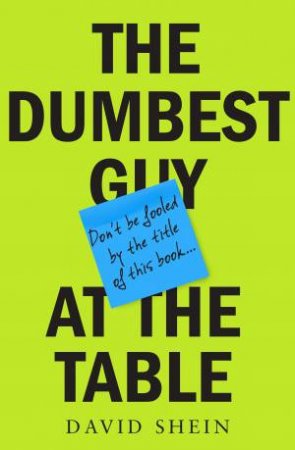 The Dumbest Guy At The Table by David Shein