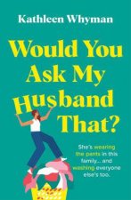 Would You Ask My Husband That
