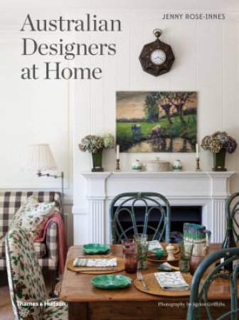 Australian Designers At Home by Jenny Rose-Innes & Simon Griffiths