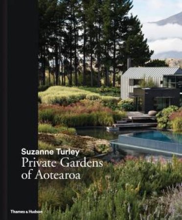 Private Gardens Of Aotearoa by Suzanne Turley & Thomas Cannings