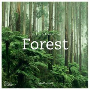 The Life & Love Of The Forest by Lewis Blackwell