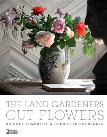 The Land Gardeners by Bridget Elworthy & Henrietta Courtauld & Miranda Brooks