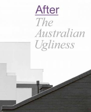 After The Australian Ugliness by Naomi Stead & Tom Lee & Ewan McEoin & Megan Patty