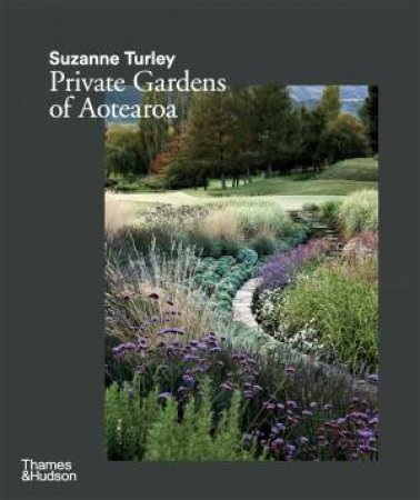 Suzanne Turley: Private Gardens Of Aotearoa by Suzanne Turley
