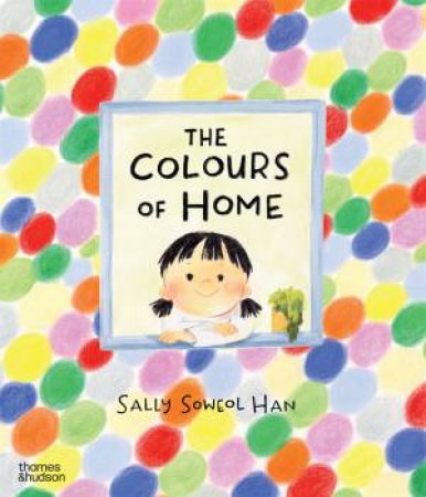 The Colours of Home by Sally Soweol Han