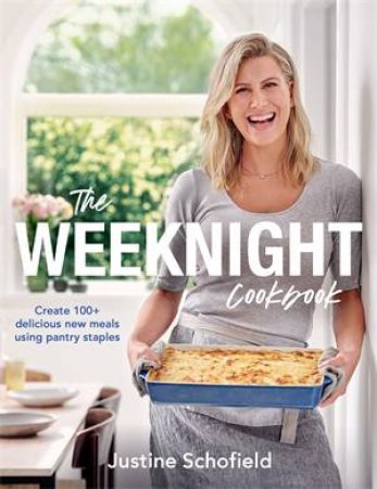 The Weeknight Cookbook by Justine Schofield