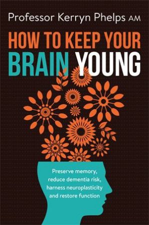 How To Keep Your Brain Young by Kerryn Phelps