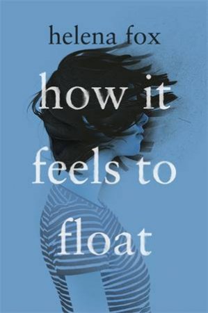 How It Feels To Float by Helena Fox