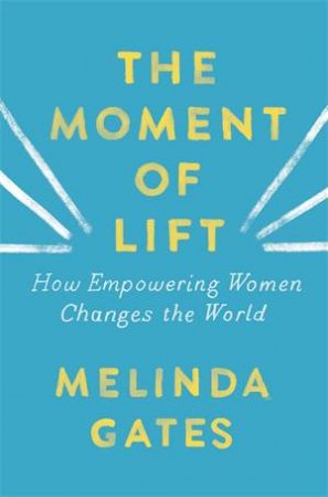 The Moment Of Lift by Melinda Gates