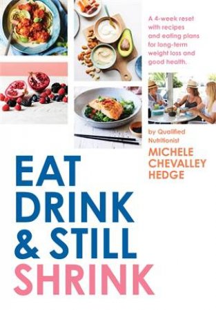 Eat, Drink And Still Shrink by Michele Chevalley Hedge