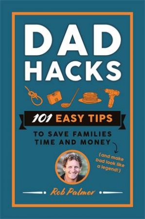 Dad Hacks by Rob Palmer