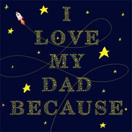 I Love My Dad Because by Alissa Dinallo & Claire Craig