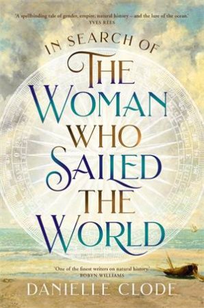 In Search Of The Woman Who Sailed The World by Danielle Clode