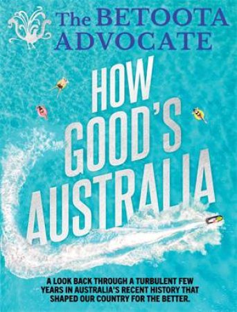 The Betoota Advocate: How Good's Australia by Various