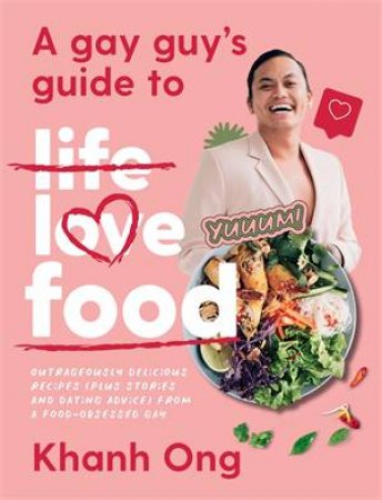 A Gay Guy's Guide To Life Love Food by Khanh Ong