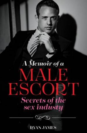 A Memoir Of A Male Escort by Ryan James