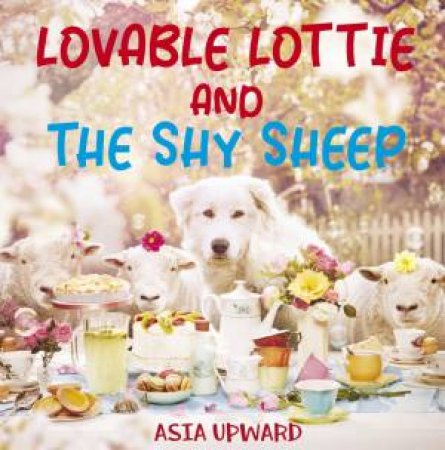 Lovable Lottie And The Shy Sheep by Asia Upward