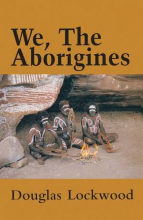 We The Aborigines by Douglas Lockwood 