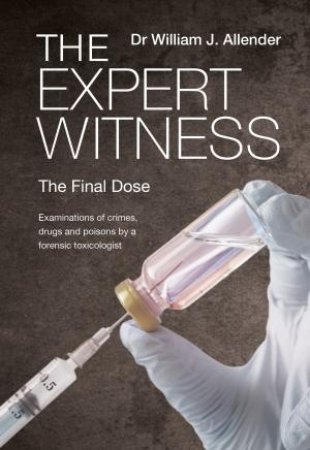 The Expert Witness: The Final Dose by Allender William J Dr