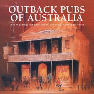 Outback Pubs Of Australia by Rex Newell  Jill Bowen