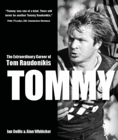 Tommy: The Extraordinary Career Of Tom Raudonikis by Alan Whiticker & Ian Collis