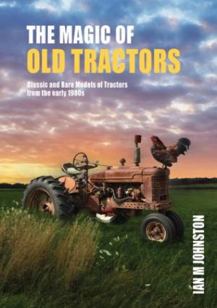 The Magic Of Old Tractors by Ian M Johnston 