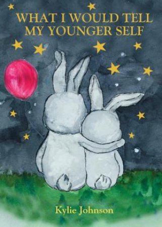 What I Would Tell My Younger Self by Kylie Johnson