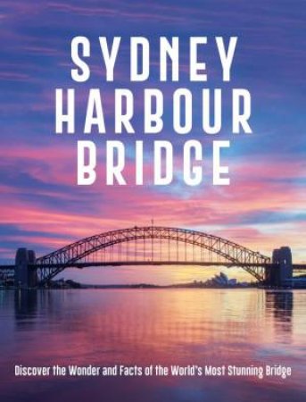 The Sydney Harbour Bridge by New Holland Publishers